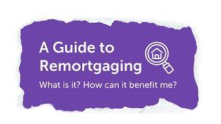 Guide to Remortgaging | Remortgage Explained UK