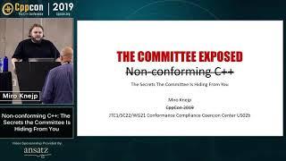 Non-conforming C++: the Secrets the Committee Is Hiding From You - Miro Knejp - CppCon 2019