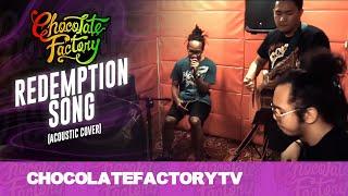 Chocolate Factory - REDEMPTION SONG (Acoustic Cover)