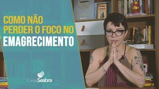 3 dicas para não perder o FOCO no EMAGRECIMENTO | CINTIA SEABRA