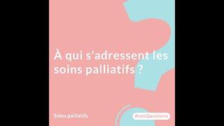 A qui s'adressent les soins palliatifs ?