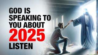 God is Speaking To You About 2025. LISTEN