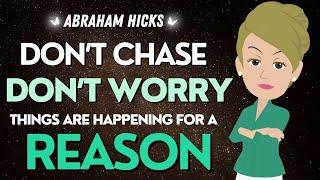Abraham Hicks  Don't Chase, Don't Worry, things are happening for a good reason 