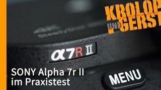 Die Sony Alpha 7R Mark II im Praxistest  TECHNIK  Krolop&Gerst