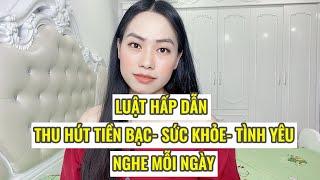 Luật hấp dẫn thu hút tiền bạc tình yêu sức khoẻ  Nghe mỗi ngày