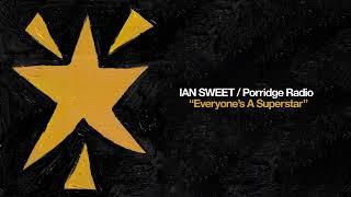 IAN SWEET / Porridge Radio - Everyone's A Superstar [OFFICIAL AUDIO]