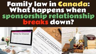 Family law in Canada: What happen when a sponsorship relationship breaks down