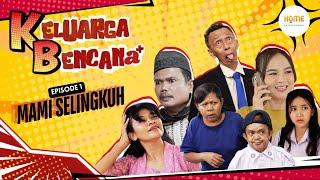 Keluarga Bencana | Episode 1 : Mami Selingkuh?!