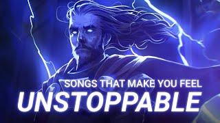 Songs that make you feel unstoppable ️
