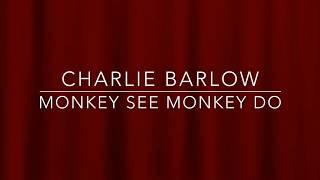 Charlie Barlow- Monkey see Monkey do (live)