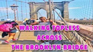 Walking Topless Across The Brooklyn Bridge, New York City 2019