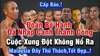 Cấp Báo | Đoàn Bộ Hành Sư Minh Tuệ đã nhập cảnh sang Malaysia thành công