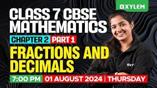 Class 7 CBSE Maths - Chapter 1 - Fractions and Decimals - Part 1 | Xylem Class 7 CBSE