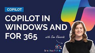 Copilot in Windows and Copilot for Microsoft 365 Explained