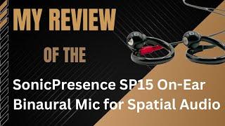 My Review of The SonicPresence On-Ear SP15 Binaural Microphone For Spatial Audio