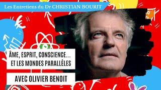 Âme, Esprit, Conscience... et les mondes parallèles avec Olivier Benoit