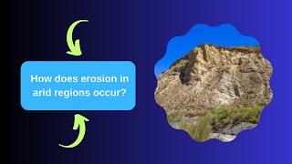 How does erosion in arid regions occur?