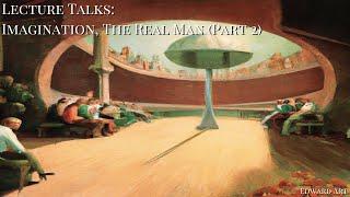 Lecture Talk: Imagination, The Real Man (Part 2) - Edward Art (Neville Goddard Inspired)