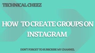 How to create groups on Instagram -Technical Cheez-