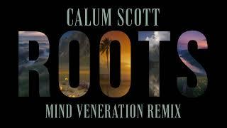 Calum Scott - Roots (Mind Veneration Remix)