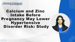 Calcium and Zinc Intake Before Pregnancy May Lower Hypertensive Disorder Risk: Study