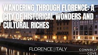 Wandering Through Florence: A City of Historical Wonders and Cultural Riches | Florence | Italy