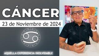 CÁNCER | Horóscopo de hoy 23 de Noviembre 2024