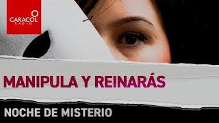 Noches de misterio:  Manipula y reinarás | Caracol Radio