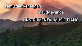 KAMU DAN KENANGAN - MAUDY AYUNDA || INSTRUMENT PIANO COVER BY ANDRE