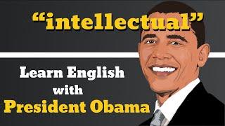 How to pronounce  Intellectual - Examples of Intellectual - Learn English With President Obama