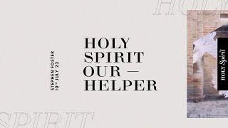 Holy Spirit, Our Helper | Stephen Foster