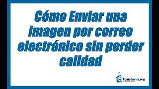 Cómo enviar imágenes por correo electrónico sin perder calidad ️