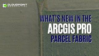 What's New in the ArcGIS Pro Parcel Fabric