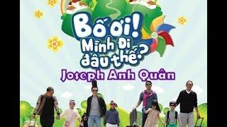 Bố ơi mình đi đâu thế - Joseph Anh Quân