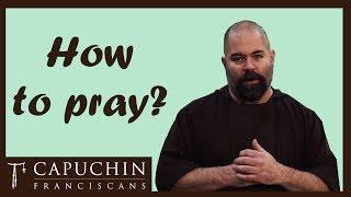 How to Pray (Friars Explain) | Capuchin Franciscans