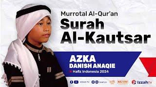 Hafidz Indonesia 2024 - Azka Danish Anaqie - Surah Al-Kautsar - Juz 30