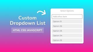 Custom Dropdown List Using HTML/CSS/JAVASCRIPT