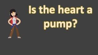 Is the heart a pump ?  | Health FAQS