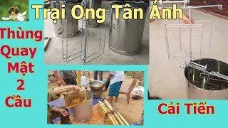 Thùng Quay Mật 2 Cầu Cải Tiến Đa Năng, Thùng Quay Mật Trại Ong Tân Ánh