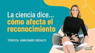 La ciencia dice... cómo afecta el reconocimiento