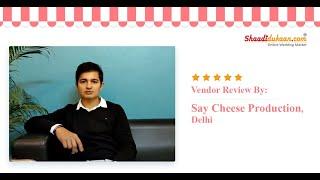 Words of Appreciation by Say Cheese Production, Delhi - Shaadidukaan