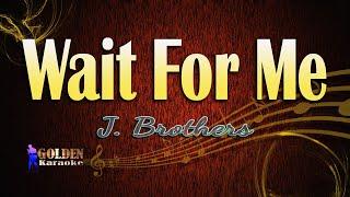 Wait For Me  By J Brothers (The Golden Karaoke)