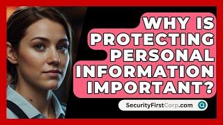 Why Is Protecting Personal Information Important? - SecurityFirstCorp.com