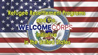 Refugee Resettlement Programs and the Welcome Corps Initiative in the United States