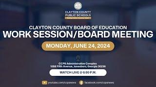 Clayton County Board of Education Work Session/Board Meeting - June 24, 2024