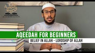 Aqeedah For Beginners - Belief In The Lordship Of Allah - Ustadh Muhammad Abdurrahman