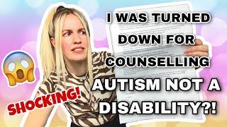 I was turned down for counselling autism not a disability!
