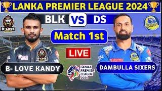 Dambulla Sixers vs B -Love Kandy, 1st Match | BLK vs DS 1st T20 Live Score & Commentary LPL 2024