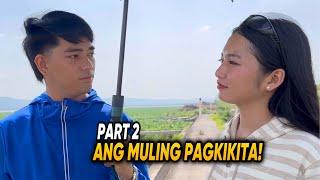 PART 2 | ANG MULING PAGKIKITA!