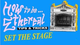 HOW TO BE ETHEREAL | Tips & Tricks | Set the Stage